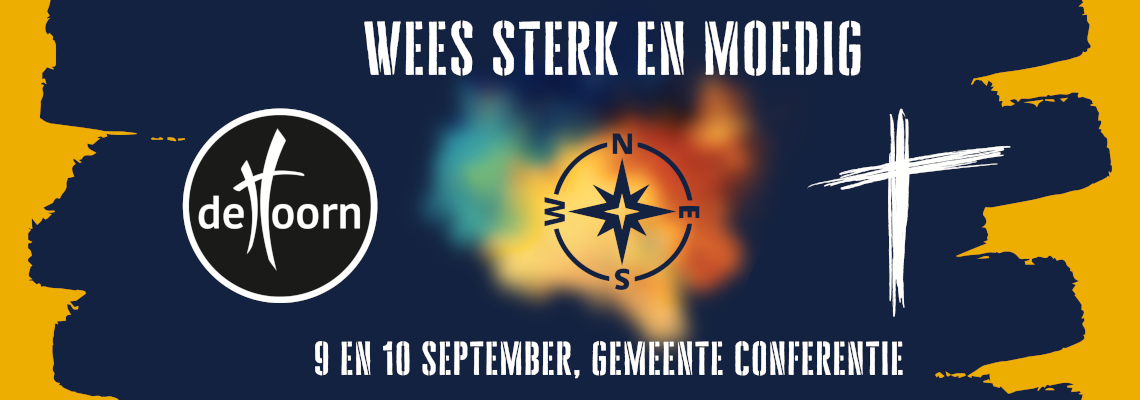 Wees Sterk en Moedig! - Gemeente conferentie 9-10 september 2023